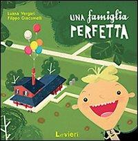 Una famiglia perfetta. Ediz. illustrata - Luana Vergari, Filippo Giacomelli - Libro Lavieri 2009, I monelli | Libraccio.it
