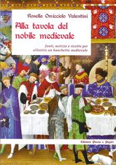 Alla tavola del nobile medievale. Fonti, notizie e ricette per allestire un banchetto medievale