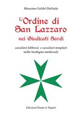 L'Ordine di San Lazzaro nei Giudicati sardi. Cavalieri lebbrosi e cavalieri templari nella Sardegna medievale