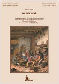 Da Burbane'. Zibaldone di Borgomanero - Piero Velati - Libro Grafiche Vecchi 2010 | Libraccio.it