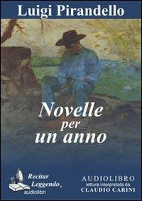 Novelle per un anno letto da Claudio Carini. Audiolibro. CD Audio formato MP3 - Luigi Pirandello - Libro Recitar Leggendo Audiolibri 2016 | Libraccio.it