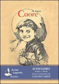 Cuore. Audiolibro. CD Audio formato MP3 - Edmondo De Amicis - Libro Recitar Leggendo Audiolibri 2015 | Libraccio.it