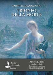 Trionfo della morte letto da Claudio Carini. Audiolibro. CD Audio formato MP3. Ediz. integrale. Con e-book