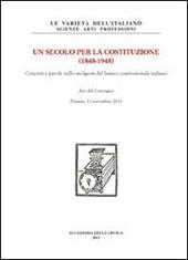 Un secolo per la Costituzione (1848-1948). Concetti e parole nello svolgersi del lessico costituzionale italiano. Atti del Convegno (Firenze, 11 novembre 2011