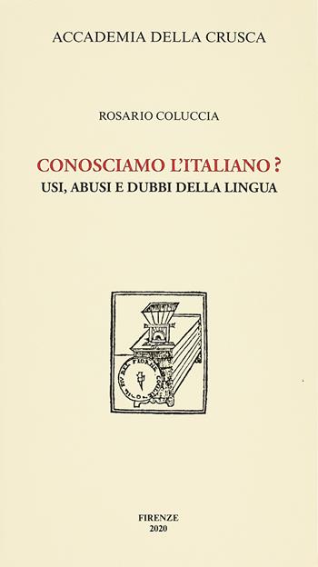 Conosciamo l'italiano? Usi, abusi e dubbi della lingua - Rosario Coluccia - Libro Accademia della Crusca 2020 | Libraccio.it
