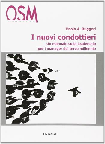 I nuovi condottieri. Un manuale sulla leadership per i manager del terzo millennio - Paolo A. Ruggeri - Libro Engage 2002 | Libraccio.it