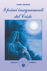 I primi insegnamenti del Cristo - Daniel Meurois - Libro Amrita 2007 | Libraccio.it