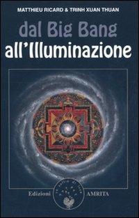 Dal Big bang all'illuminazione - Matthieu Ricard, Thuan Trinh Xuan - Libro Amrita 2009, Scienza&Compassione | Libraccio.it
