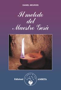 Il metodo del maestro Gesù - Daniel Meurois - Libro Amrita 2010, Libri di Anne e Daniel Meurois Givaudan | Libraccio.it