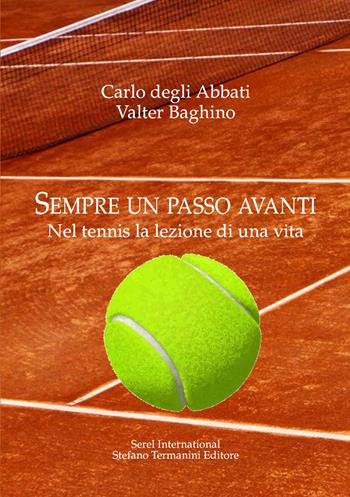 Sempre un passo avanti. Nel tennis la lezione di una vita - Carlo Degli Abbati, Valter Baghino - Libro Serel International 2021 | Libraccio.it