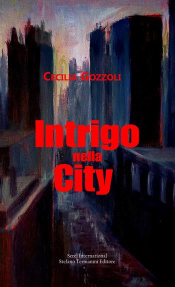 Intrigo nella City - Cecilia Gozzoli - Libro Serel International 2023 | Libraccio.it