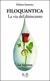 Filoquantica. La via del disincanto - Debora Iannotta, Raffaele Battimelli - Libro Cromosema 2008, Saggistica | Libraccio.it