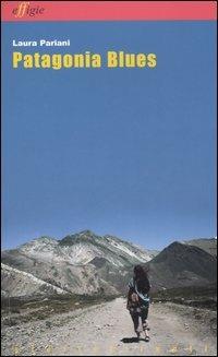 Patagonia blues - Laura Pariani - Libro Effigie 2006, Le stellefilanti | Libraccio.it
