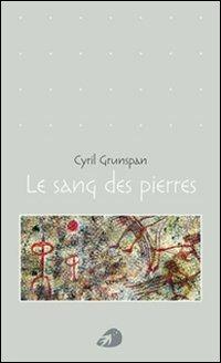Le sang des pierres - Cyril Grunspan - Libro Portaparole 2004, Poesia | Libraccio.it