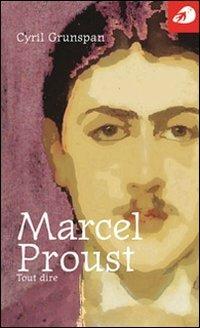 Marcel Proust. Tout dire - Cyril Grunspan - Libro Portaparole 2005, Piccole Biografie | Libraccio.it