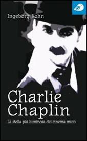 Charlie Chaplin. La stella più luminosa del cinema muto