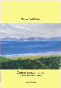 Come posso e so. Poesie, canzoni o altro - Silvio Costabile - Libro Sideral 2009 | Libraccio.it