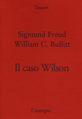 Il caso Wilson - Sigmund Freud, William C. Bullitt - Libro Cronopio 2014, Tessere | Libraccio.it