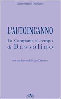 L' autoinganno la Campania al tempo di Bassolino - Giancristiano Desiderio - Libro Edizioni Il Chiostro 2008, Scaffale. Finis Austriae | Libraccio.it