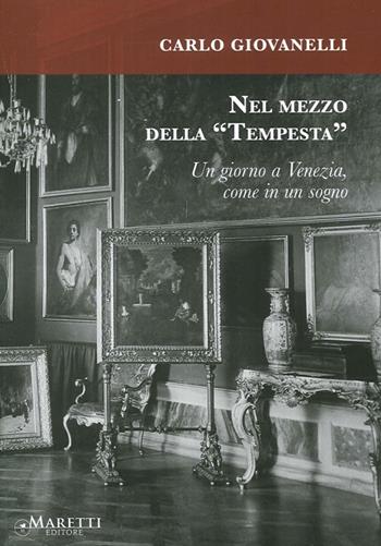 Nel mezzo della «Tempesta». Un giorno a Venezia, come in un sogno - Corrado Giovanelli - Libro Maretti Editore 2012 | Libraccio.it