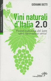 Vini naturali d'Italia 2.0. Nuovo manuale del bere sano tra moda e verità