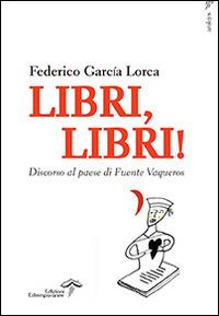 Libri, libri! Discorso al paese di Fuente Vaqueros - Federico García Lorca - Libro Edizioni Estemporanee 2014, Azulejos | Libraccio.it