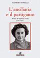 L' ausiliaria e il partigiano. Storia di Marilena Grill 1928-1945