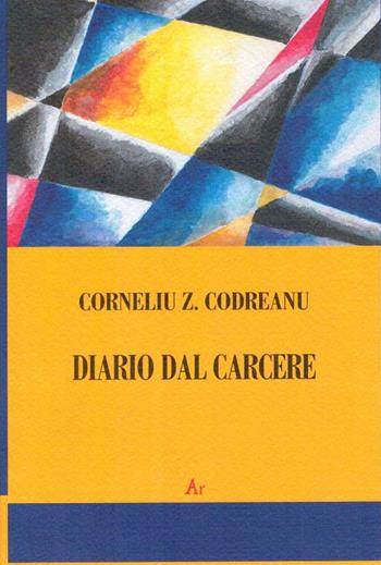 Diario dal carcere - Corneliu Z. Codreanu - Libro Edizioni di AR 2011, Il tempo e l'epoca dei fascismi | Libraccio.it