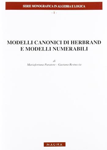 Modelli canonici di Herbrand e modelli numerabili - Mariafortuna Paratore, Gaetana Restuccia - Libro Magika 2010 | Libraccio.it