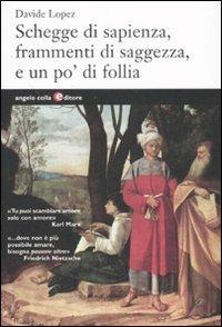 Schegge di sapienza, frammenti di saggezza, e un po' di follia - Davide López - Libro Angelo Colla Editore 2007 | Libraccio.it