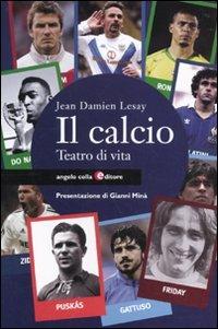 Il calcio. Teatro di vita - Jean D. Lesay - Libro Angelo Colla Editore 2010 | Libraccio.it