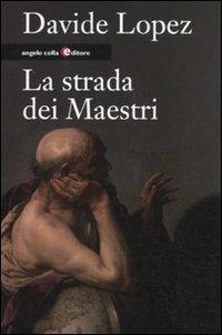 La strada dei maestri - Davide López - Libro Angelo Colla Editore 2011 | Libraccio.it