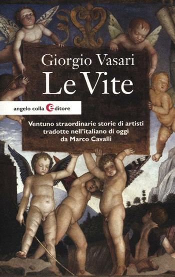 Le vite - Giorgio Vasari - Libro Angelo Colla Editore 2012 | Libraccio.it