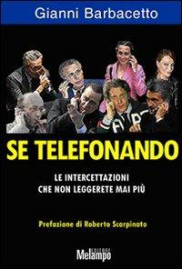 Se telefonando. Le intercettazioni che non leggerete mai più - Gianni Barbacetto - Libro Melampo 2009 | Libraccio.it