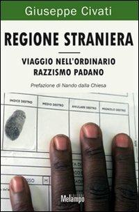 Regione straniera. Viaggio nell'ordinario razzismo padano - Giuseppe Civati - Libro Melampo 2009 | Libraccio.it