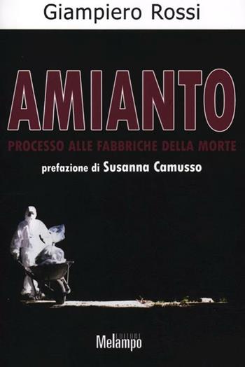 Amianto. Processo alle fabbriche della morte - Giampiero Rossi - Libro Melampo 2012 | Libraccio.it