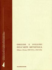 Origine e sviluppi dell'arte metafisica. Milano e Firenze 1909-1911 e 1919-1922