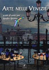 Arte nelle Venezie. Scritti di amici per Sandro Sponza