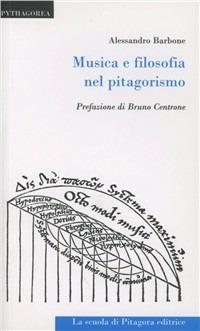 Musica e filosofia nel pitagorismo - Alessandro Barbone - Libro La Scuola di Pitagora 2009, Pythagorea. Studi e testi | Libraccio.it