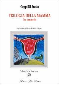 La trilogia della mamma. Tre commedie - Geppi Di Stasio - Libro Sacco 2007 | Libraccio.it
