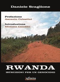 Rwanda. Istruzioni per un genocidio - Daniele Scaglione - Libro Infinito Edizioni 2010 | Libraccio.it