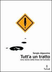 Tutt'a un tratto. Una storia della linea nel fumetto - Sergio Algozzino - Libro Tunué 2005, Lapilli | Libraccio.it