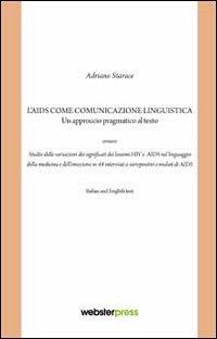 L' AIDS come comunicazione linguistica. Un approccio pragmatico al testo - Adriano Starace - Libro Webster Press 2012, Saggistica | Libraccio.it