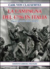 La Campagna del 1796 in Italia - Karl von Clausewitz - Libro Libreria Militare Editrice 2014, Si vis pacem para bellum | Libraccio.it