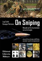 On sniping. Manuale sul tiro di precisione con armi lunghe ad uso di Forze Armate e dell'Ordine, cacciatori, sportivi ed appassionati