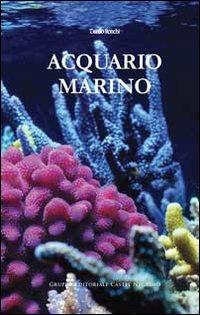 Acquario marino. Ediz. illustrata - Danilo Ronchi - Libro Castel Negrino 2013, Acquarium | Libraccio.it