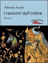 I racconti dell'ombra - Adriana Assini - Libro Scrittura & Scritture 2014, I minuti | Libraccio.it