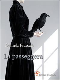 La passeggera - Daniela Frascati - Libro Scrittura & Scritture 2015, Voci | Libraccio.it