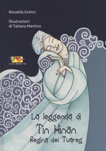 La leggenda di Tin Hinan regina dei tuareg. Ediz. illustrata - Rossella Grenci, Tatiana Martino - Libro Mammeonline 2015 | Libraccio.it