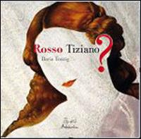 Rosso Tiziano? - Daria Tonzig - Libro Artebambini 2013, Albi illustrati. Gli artisti | Libraccio.it